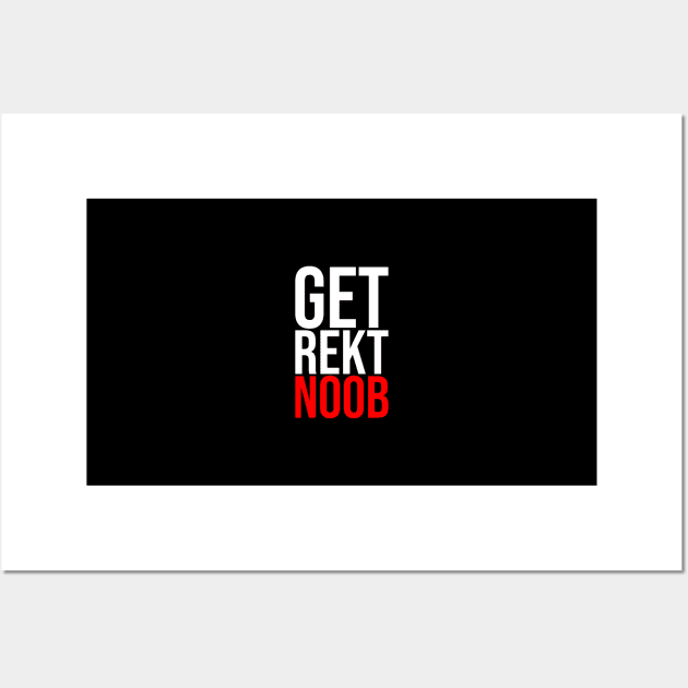 Get Rekt Noob Is For The Gamer Sarcastic Funny Saying Wall Art by mangobanana